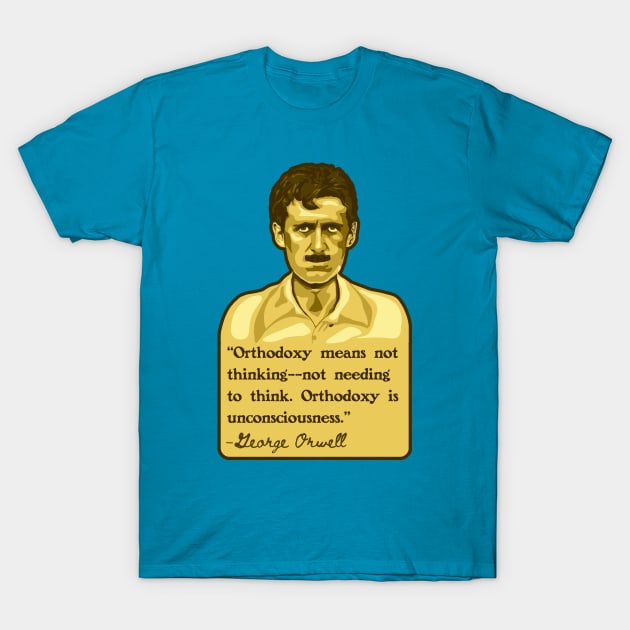 George Orwell Portrait and Quote T-Shirt by Slightly Unhinged